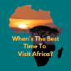 When's The Best Time To  Visit Africa?