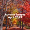 autumn escapes April 2023
