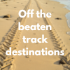 Off the beaten track destinations